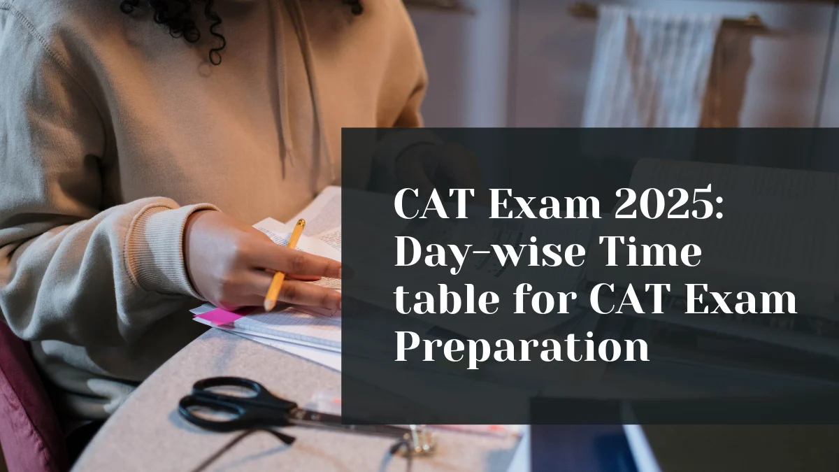 CAT Exam 2026 Day-wise Time table for CAT Exam Preparation