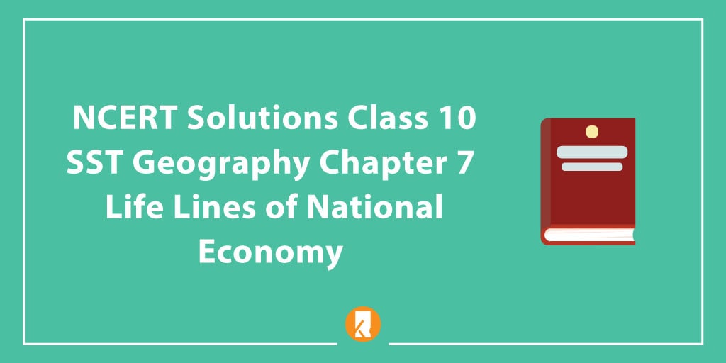 NCERT Solutions Class 10 SST Geography Chapter 7 - Life Lines of National Economy