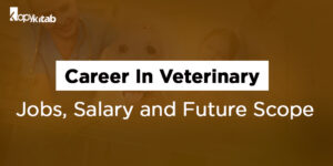 Exclusive Veterinary Career: Know about Job, Salary (8 LPA), Work