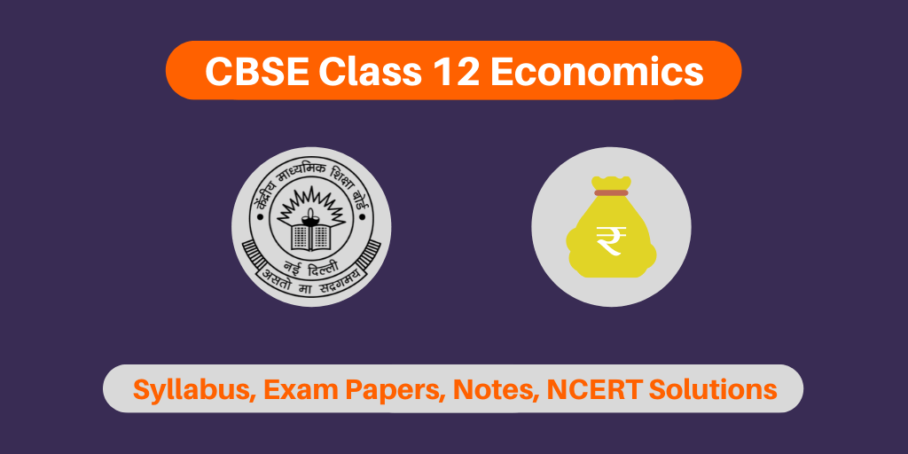 CBSE Class 12 Economics – Syllabus, Chapter-wise Notes And Solutions ...