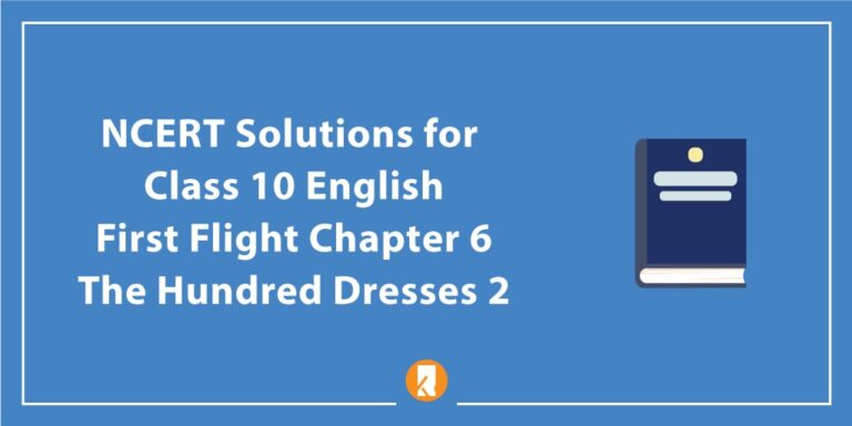 NCERT Solutions For Class 10 English First Flight Chapter 6 The Hundred ...