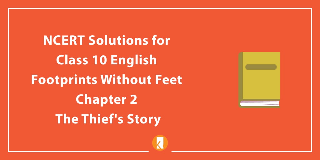 NCERT Solutions for Class 10 English Footprints without Feet Chapter 2 The Thief’s Story