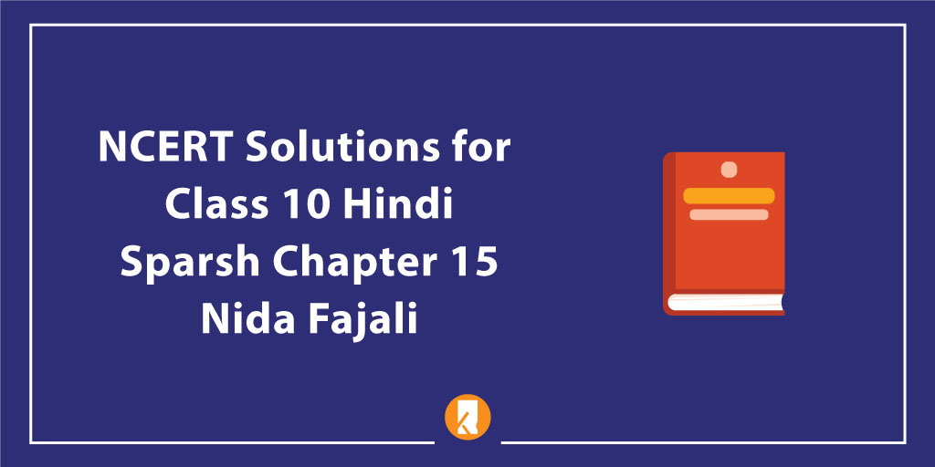 NCERT Solutions for Class 10 Hindi Sparsh Chapter 15 Nida Fajali