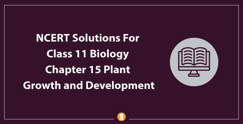 NCERT-Solutions-For-Class-11-Biology-Chapter-15-Plant-Growth-and-Development