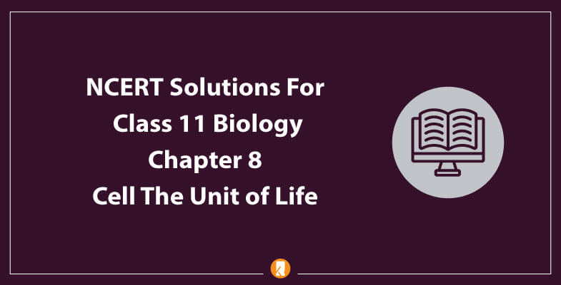 NCERT-Solutions-For-Class-11-Biology-Chapter-8-Cell-The-Unit-of-Life