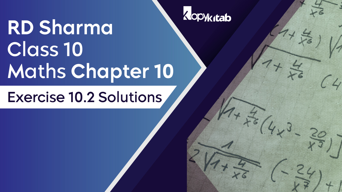 RD Sharma Chapter 10 Class 10 Maths Exercise 10.2 Solution