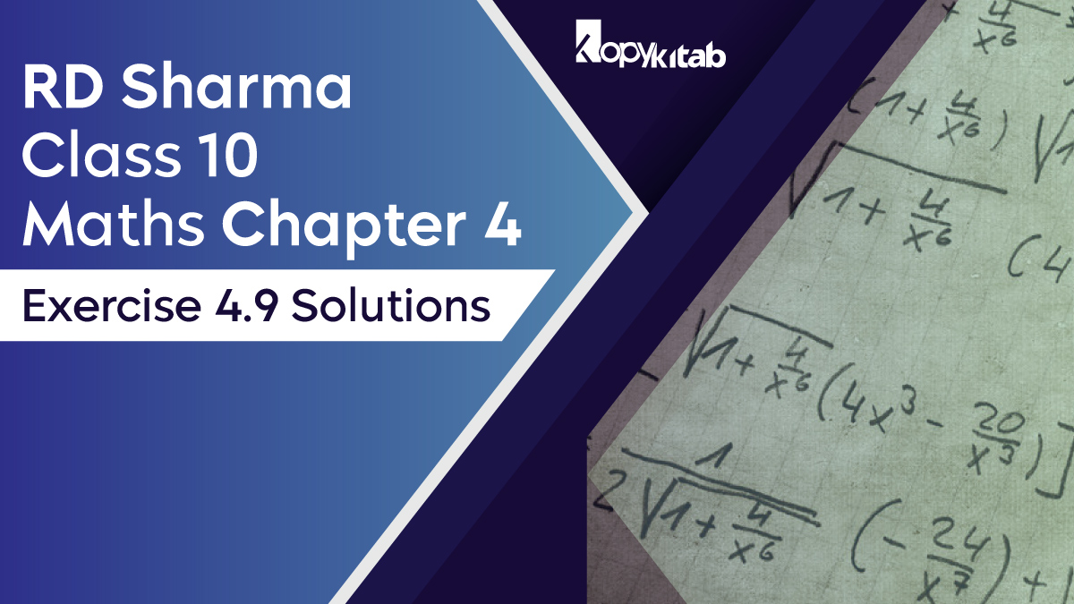 RD Sharma Chapter 4 Class 10 Maths Exercise 4.9 Solutions