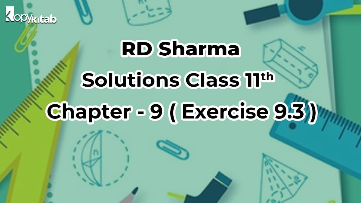 RD Sharma Solutions Class 11 Maths Chapter 9 Exercise 9.3