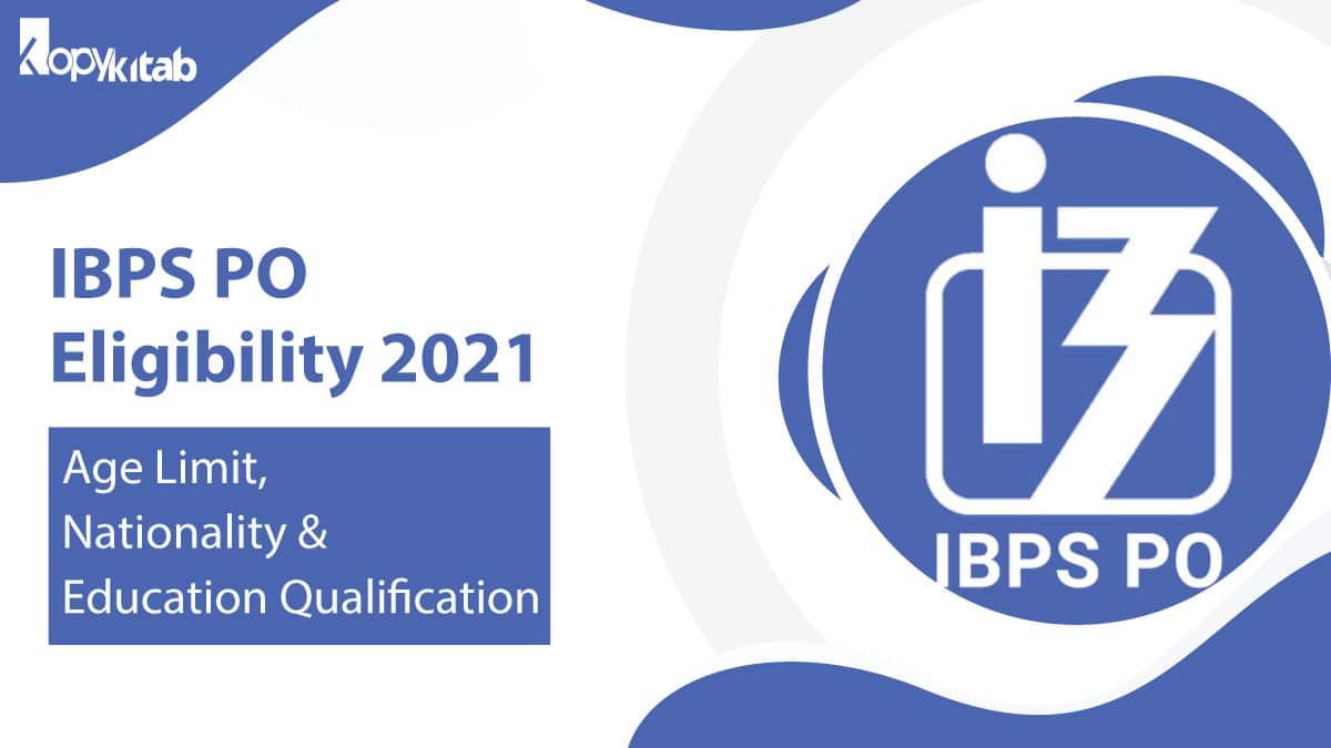 IBPS PO Eligibility 2022 Age Limit, Nationality & Education Qualification