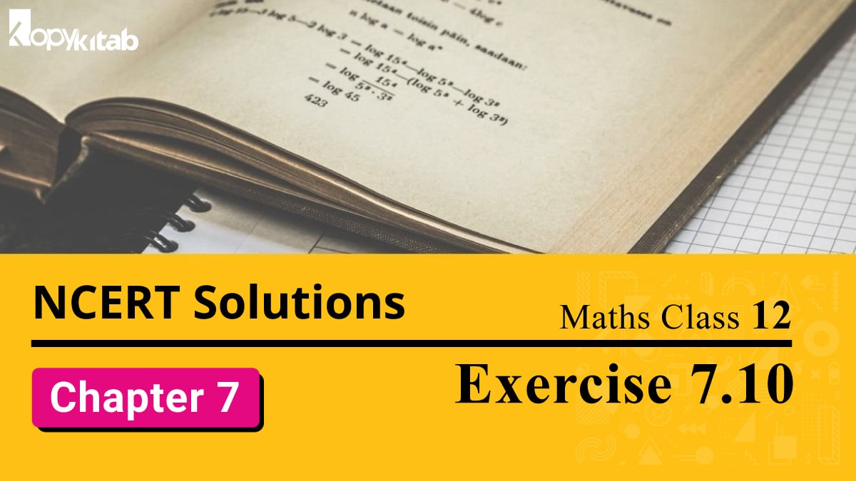 NCERT Solutions Class 12 maths Chapter 7 Exercise 7.10