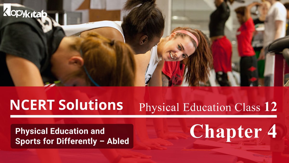 NCERT Solutions For Class 12 Physical Education Chapter 4 Physical Education and Sports for Differently – Abled