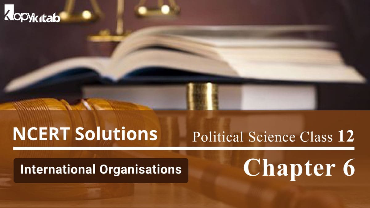 NCERT Solutions For Political Science International Organisations