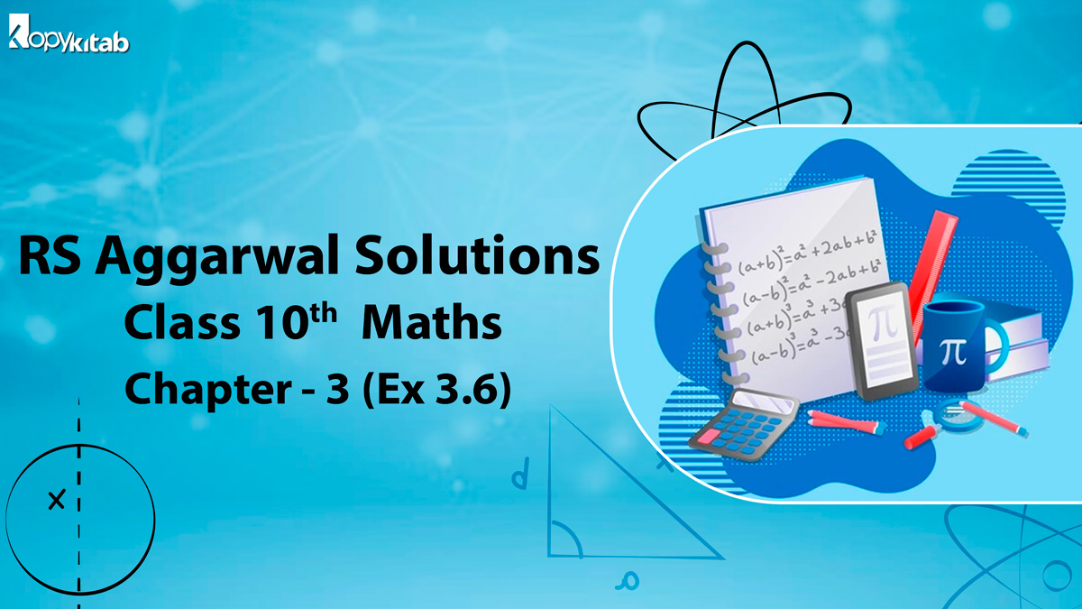 RS Aggarwal Solutions Class 10 Maths Chapter 3 Ex 3.6