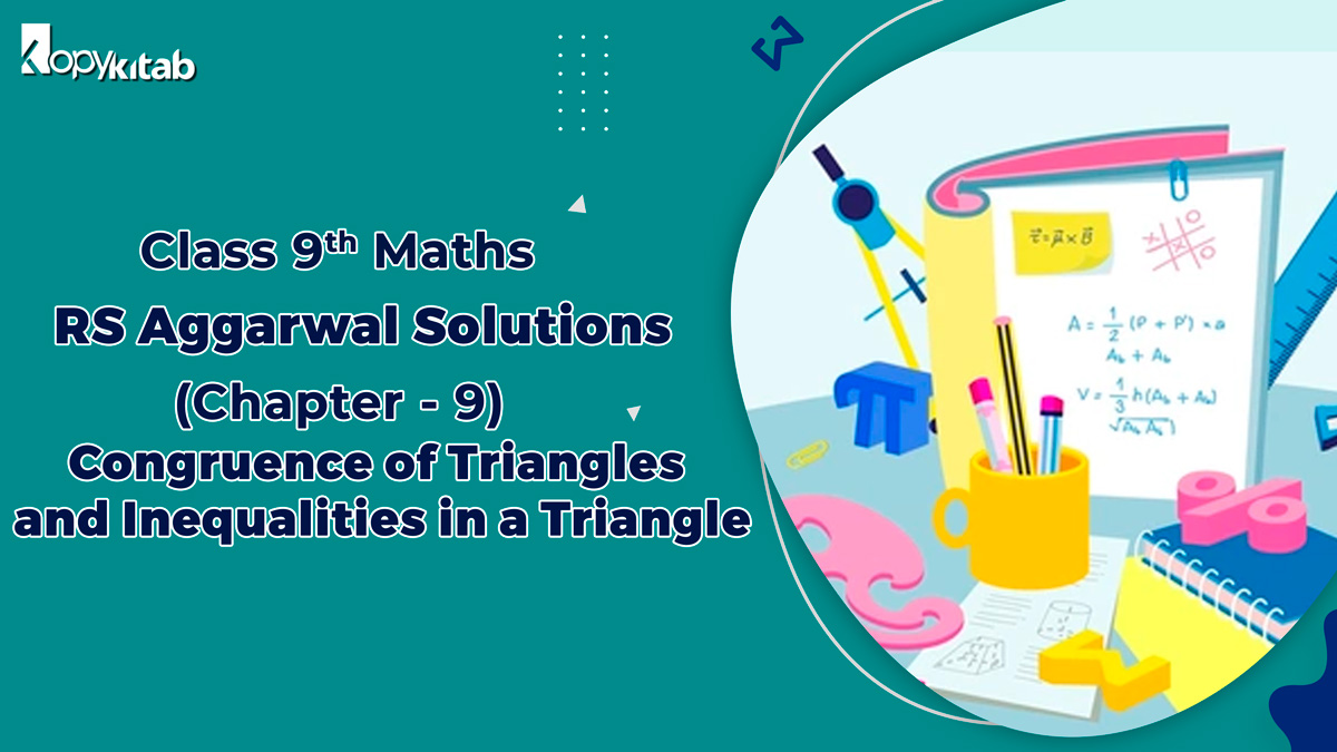 RS Aggarwal Solutions Class 9 Maths Chapter 9 Congruence of Triangles and Inequalities in a Triangle