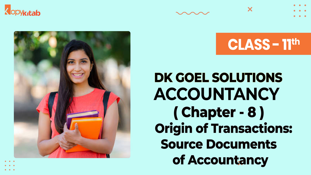 DK Goel Solutions Class 11 Accountancy Chapter 8 Origin of Transactions: Source Documents of Accountancy