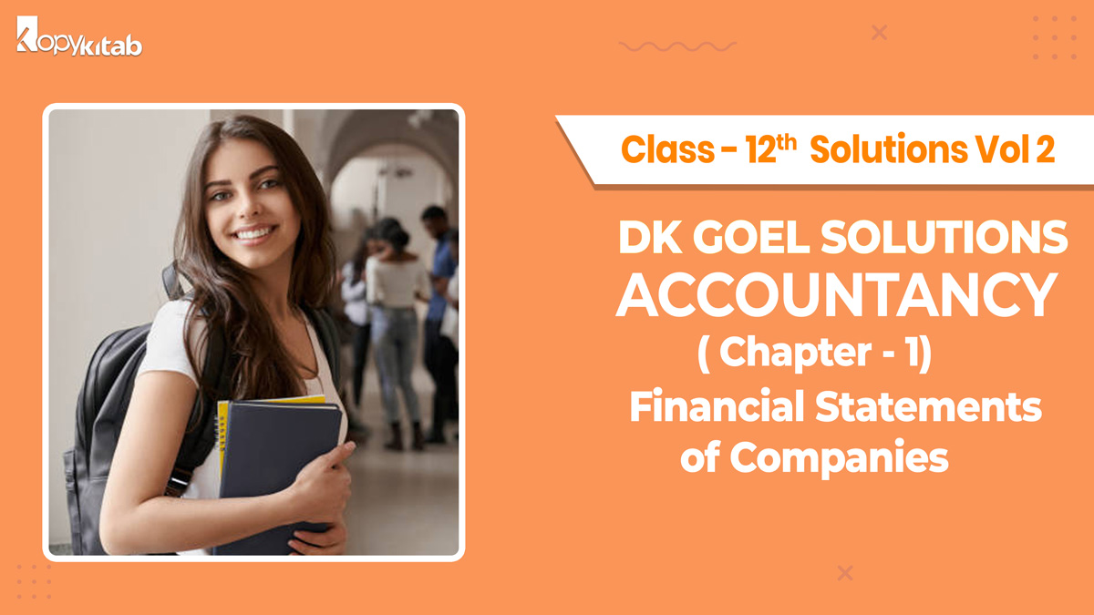 Dk Goel Accountancy Class 12 Solutions Vol 2 Chapter 1 Financial Statement of Companies