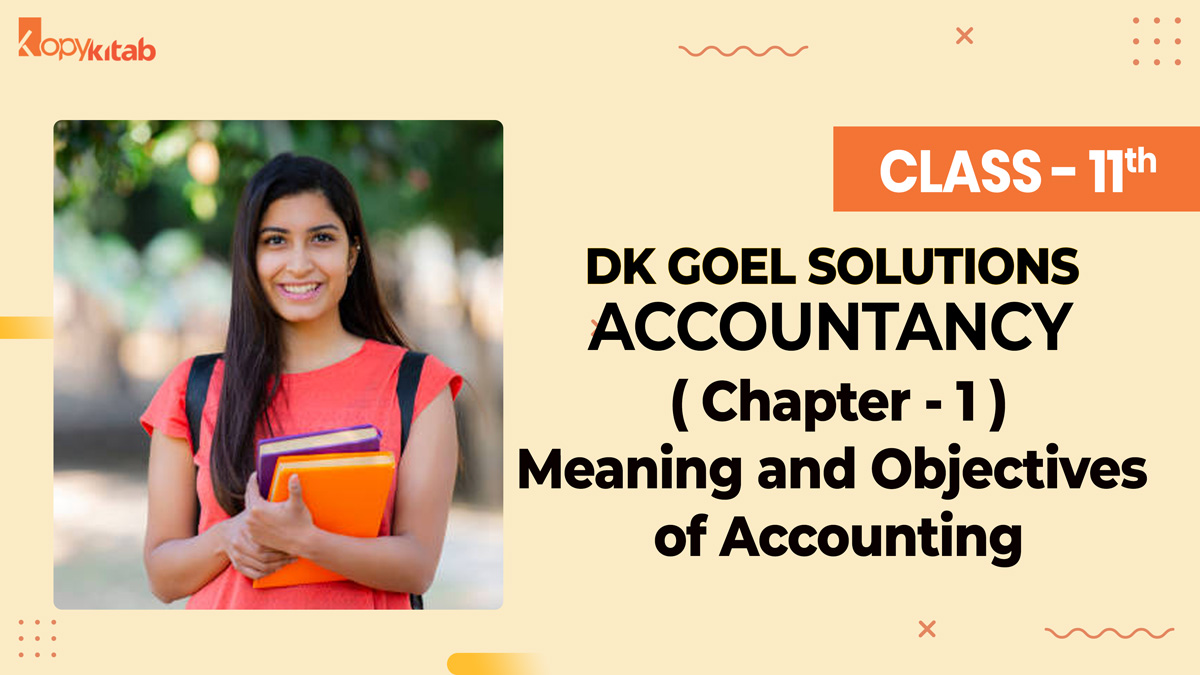 DK Goel Solutions Class 11 Accountancy Chapter 1 Meaning and Objectives of Accounting