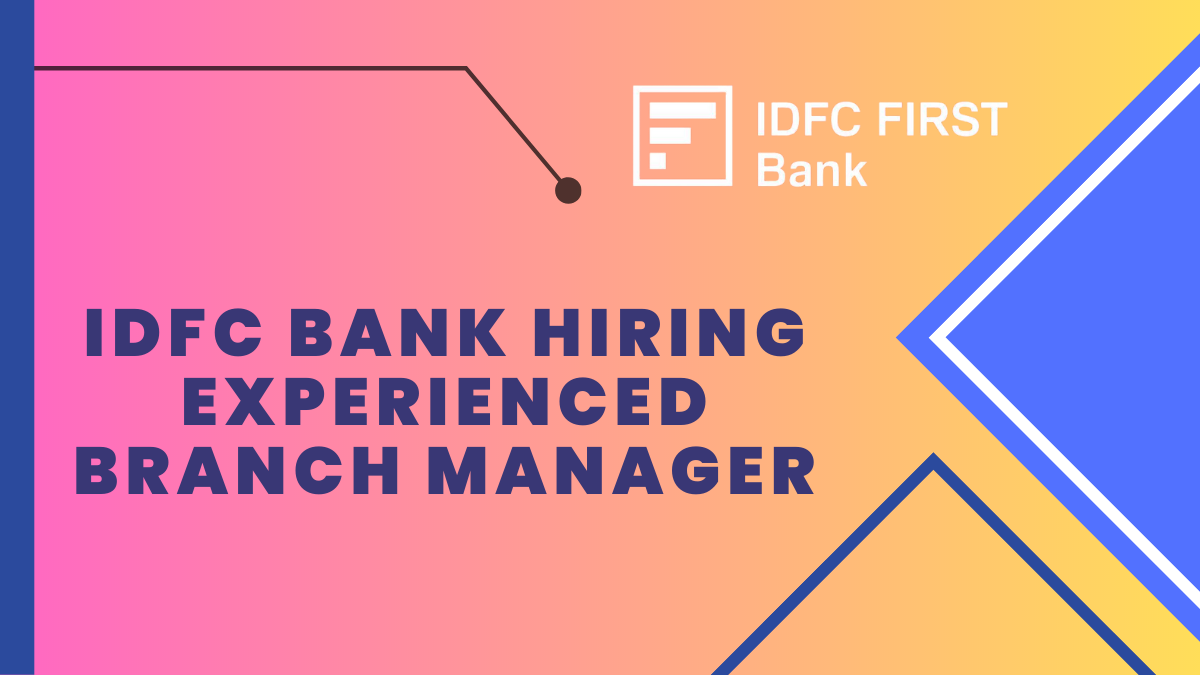 IDFC Bank Hiring Experienced Branch Manager