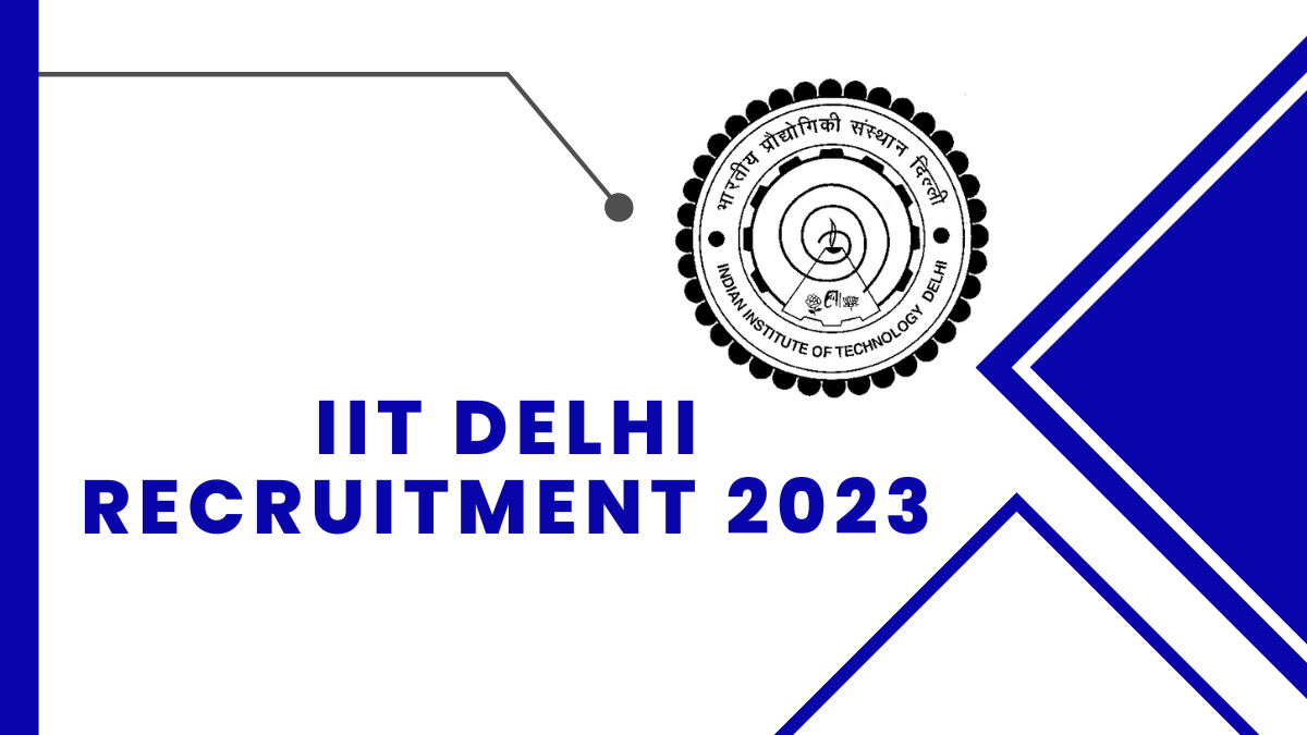 IIT Delhi Recruitment 2023 Check Qualification, Age Limit, And Steps To Apply