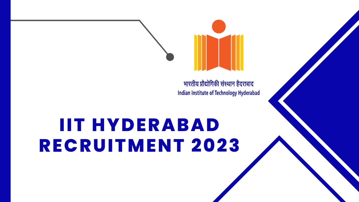 IIT Hyderabad Recruitment 2023 Check Qualification, Age Limit, And Steps to Apply