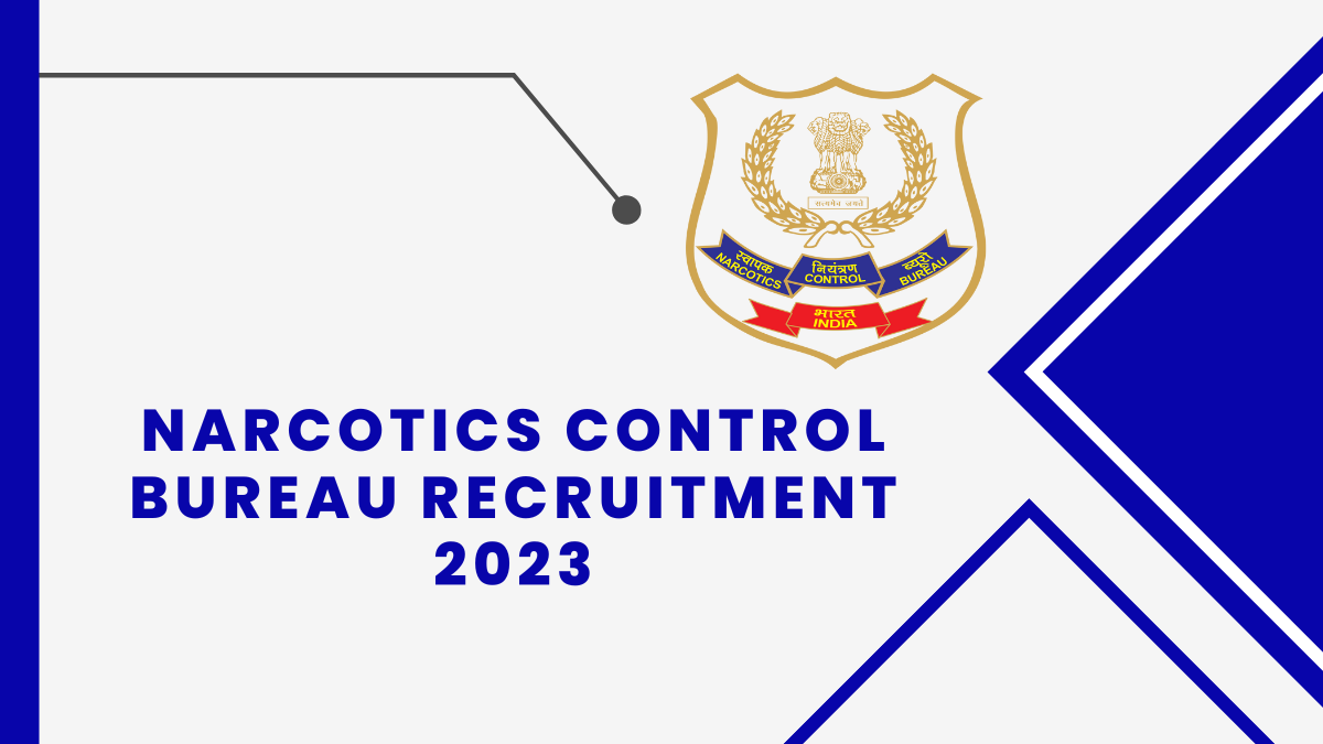 Narcotics Control Bureau Recruitment 2023 Check Qualification, Age Limit, And Steps to Apply