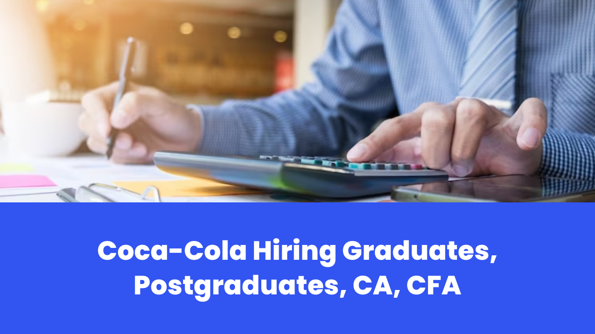 Coca-Cola Hiring Graduates, Postgraduates, CA, CFA