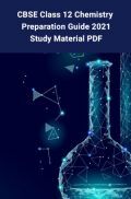 CBSE Class 12 Chemistry Preparation Guide 2021 –Study Material PDF CBSE Class 12 Chemistry Preparation Guide 2021 –Study Material PDF