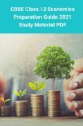 CBSE Class 12 Economics Preparation Guide 2021 –Study Material PDF