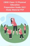 CBSE Class 12 Physical Education Preparation Guide 2021 –Study Material PDF CBSE Class 12 Physical Education Preparation Guide 2021 –Study Material PDF