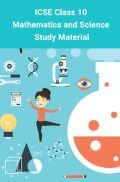 ICSE Class 10 Maths and Science Study Material ICSE Class 10 Maths and Science Study Material
