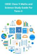 CBSE Class 9 Maths and Science Study Guide For Term-II CBSE Class 9 Maths and Science Study Guide For Term-II