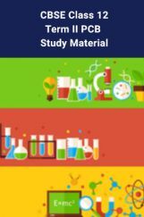 CBSE Class 12 Term II PCB Study Material CBSE Class 12 Term II PCB Study Material