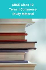 CBSE Class 12th Term II Commerce Study Material CBSE Class 12th Term II Commerce Study Material
