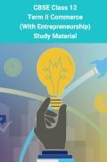 CBSE Class 12 Term II Commerce (With Entrepreneurship) Study Material  CBSE Class 12 Term II Commerce (With Entrepreneurship) Study Material