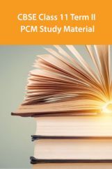 CBSE Class 11 Term II PCM Study Material CBSE Class 11 Term II PCM Study Material
