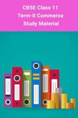 CBSE Class 11 Term-II Commerce Study Material CBSE Class 11 Term-II Commerce Study Material