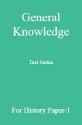General Knowledge Test Series For History Paper-1 General Knowledge Test Series For History Paper-1