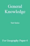 General Knowledge Test Series For Geography Paper-4 General Knowledge Test Series For Geography Paper-4