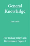 General Knowledge Test Series For Indian polity and Governance Paper-1