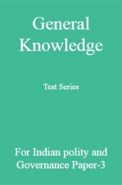 General Knowledge Test Series For Indian polity and Governance Paper-3