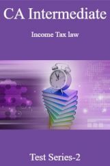 CA Intermediate Income Tax Law Test Series-2 CA Intermediate Income Tax Law Test Series-2