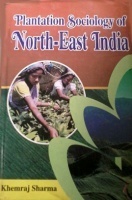Plantation Sociology of Northeast India Plantation Sociology of Northeast India