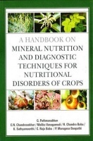 A Handbook on Mineral Nutrition and Diagnostic Techniques for Nutritional Disorders of Crops (HB) A Handbook on Mineral Nutrition and Diagnostic Techniques for Nutritional Disorders of Crops (HB)