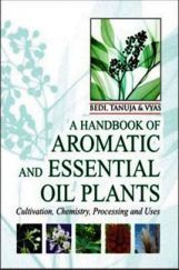A Handbook of Aromatic and Essential Oil Plants: Cultivation, Chemistry, Processing and Uses A Handbook of Aromatic and Essential Oil Plants: Cultivation, Chemistry, Processing and Uses
