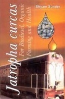 Jatropha curcus for Biodiesel, Organic Farming and Health (2nd Ed.)