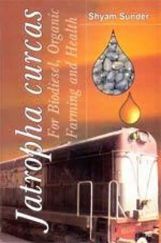 Jatropha curcus for Biodiesel, Organic Farming and Health (2nd Ed.) Jatropha curcus for Biodiesel, Organic Farming and Health (2nd Ed.)
