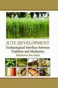 Jute Development : Technological Interface Between Tradition and Modernity Jute Development : Technological Interface Between Tradition and Modernity