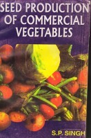 Seed Production of Commercial Vegetables Seed Production of Commercial Vegetables
