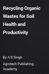 Recycling Organic Wastes for Soil Health and Productivity Recycling Organic Wastes for Soil Health and Productivity