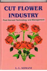 Cut Flower Industry : Post Harvest Technology and Management Cut Flower Industry : Post Harvest Technology and Management
